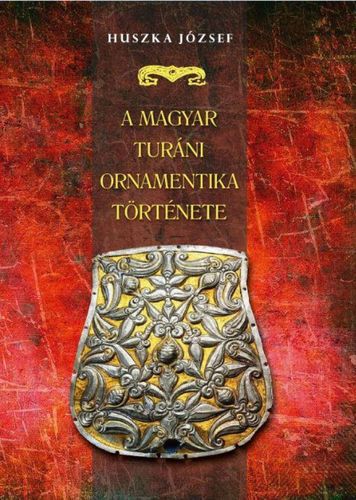 A magyar turáni ornamentika története - József Huszka