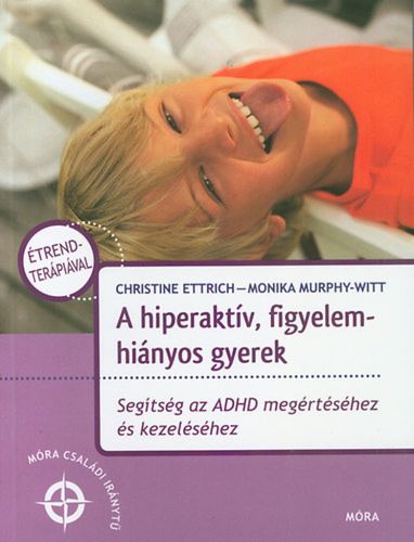 Kniha A hiperaktív, figyelemhiányos gyerek - Christine Ettrich,Monika Murphy–Witt