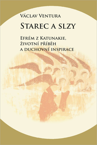 Kniha Starec a slzy - Efrém z Katunakie, životní příběh a duchovní inspirace