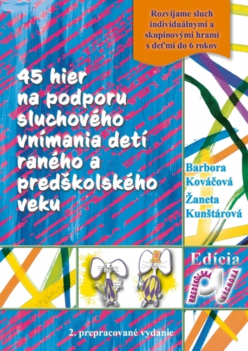 45 hier na podporu sluchového vnímania detí raného a predškolského veku, 2.vydanie - Žaneta Kunštárová,Barbora Kováčová