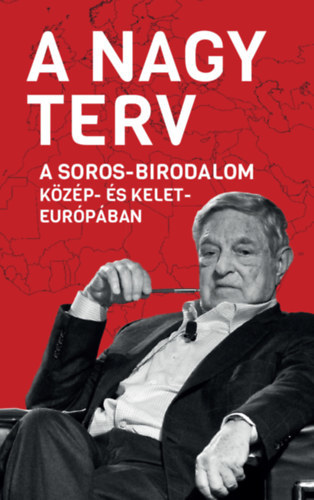 Kniha A Nagy Terv - A Soros-birodalom Közép- és Kelet-Európában - Márton Békés