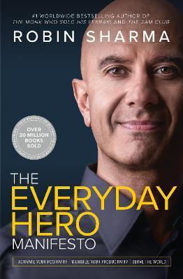 The Everyday Hero Manifesto: Aim For Iconic, Rise To Legendary, Make History - Robin Sharma