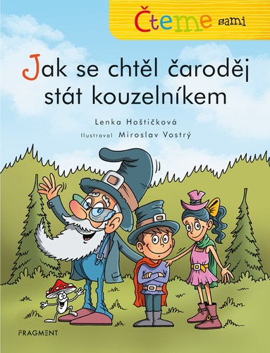 Kniha Čteme sami: Jak se chtěl čaroděj stát kouzelníkem - Lenka Hoštičková,Miroslav Vostrý