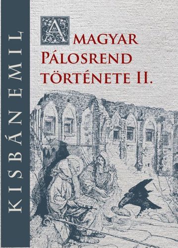 A magyar Pálosrend története II. - Emil Kisbán