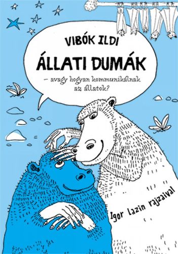 Állati dumák - avagy hogyan kommunikálnak az állatok? - Ildi Vibók,Igor Lazin