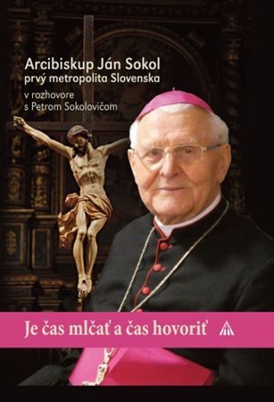 Kniha Je čas mlčať a čas hovoriť - Arcibiskup Ján Sokol
