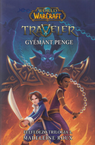 World of Warcraft: Traveler 3. - Gyémánt Penge - Felfedező-trilógia 3. - Madeleine Roux