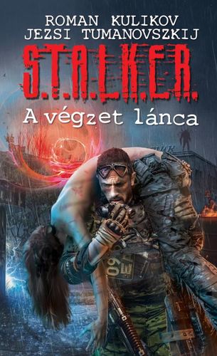 Kniha S.T.A.L.K.E.R. - A végzet lánca - Jerzy Tumanovszkij,Roman Kulikov