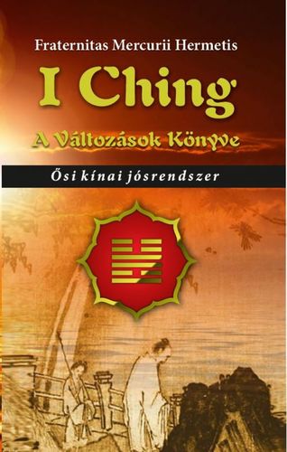 Kniha I Ching. A változások könyve - Hermetis Fraternitas Mercurii