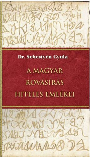 A magyar rovásírás hiteles emlékei - Gyula Sebestyén