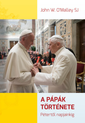 Kniha A pápák története - Pétertől napjainkig - O'Malley John W.