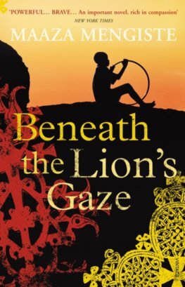 Beneath the Lions Gaze - Maaza Mengiste