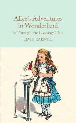 Alices Adventures in Wonderland & Through the Looking-Glass: And What Alice Found There - Lewis Carroll