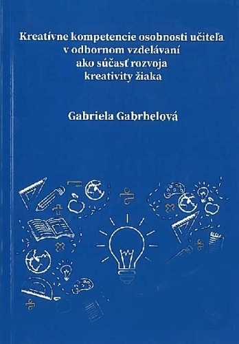 Kreatívne kompetencie osobnosti učiteľa v odbornom vzdelávaní ako súčasť rozvoja kreativity žiaka