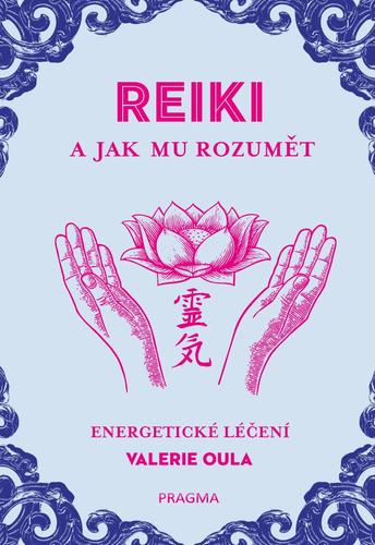 REIKI a jak mu rozumět - Valerie Oula