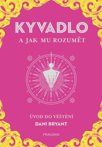 KYVADLO a jak mu rozumět - Dani Bryant