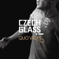 Czech Glass, Quo Vadis?! - Kolektív autorov