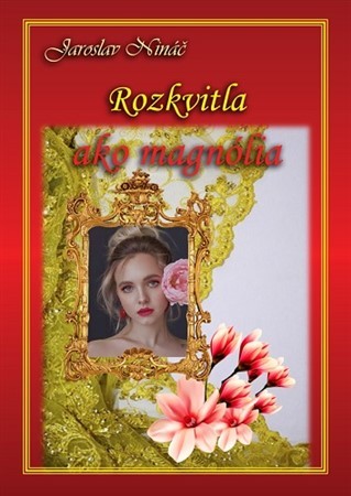 Kniha Rozkvitla ako magnólia - Jaroslav Nináč