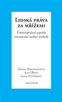 Kniha Lidská práva za mřížemi - Ústavněprávní aspekty omezování osobní svobody