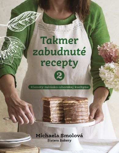 Takmer zabudnuté recepty 2: Klenoty rakúsko-uhorskej kuchyne - Michaela Smolová