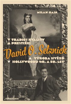 Kniha V tradici kvality a prestiže: David O. Selznick a výroba hvězd v Hollywoodu 40. a 50. let