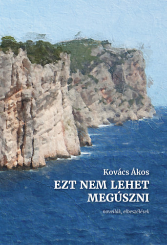 Kniha Ezt nem lehet megúszni - novellák, elbeszélések - Ákos Kovács