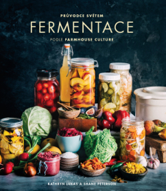 Průvodce světem fermentace podle Farmhouse Culture - Kathryn Lukas,Shane Peterson