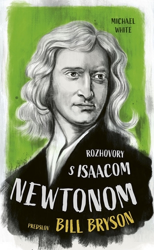 Rozhovory s Isaacom Newtonom - Michael White,Ivana Staviarska