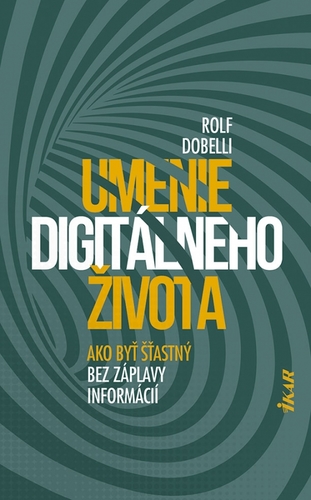 Umenie digitálneho života - Rolf Dobelli,Katarína Bobríková