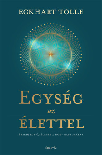 Kniha Egység az élettel - Ébredj egy új életre a most hatalmában - Eckhart Tolle