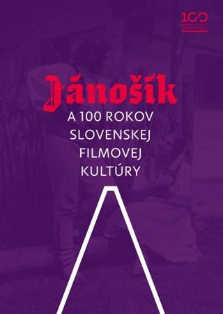 Jánošík a 100 rokov slovenskej filmovej kultúry - Kolektív autorov