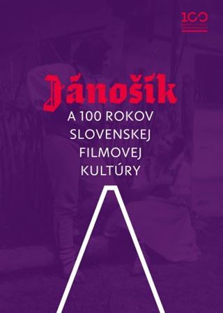 Kniha Jánošík a 100 rokov slovenskej filmovej kultúry - Kolektív autorov