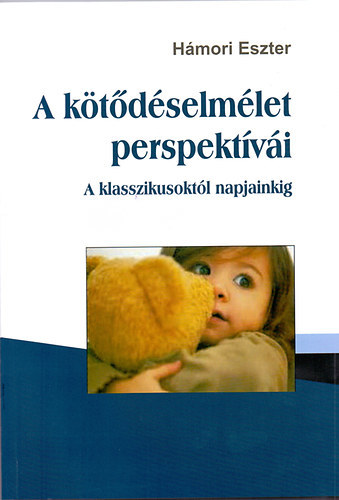 Kniha A kötődéselmélet perspektívái - A klasszikusoktól napjainkig - Eszter Hámori