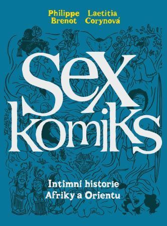 Sexkomiks 2: Intimní historie Afriky a Orientu - Laetitia Corynová,Philippe Brenot