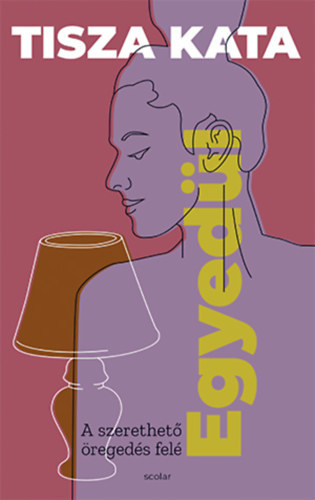 Kniha Egyedül - A szerethető öregedés felé - Kata Tisza