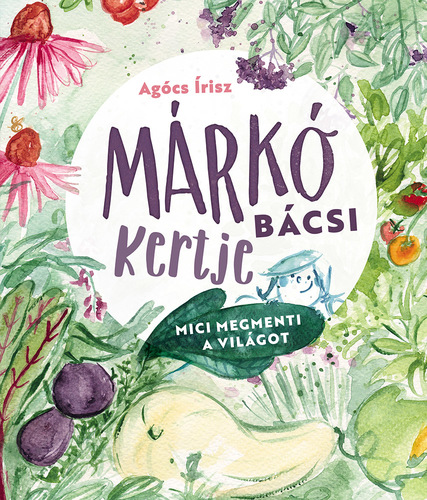 Márkó bácsi kertje: Mici megmenti a világot
