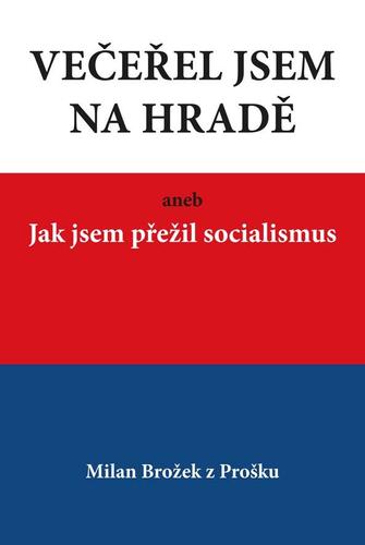 Kniha Večeřel jsem na Hradě aneb Jak jsem přežil socialismus