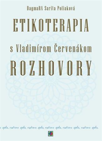 Etikoterapia s Vladimírom Červenákom - Rozhovory - Ctibor Bezděk,DagmaRA Sarita Polia,Vladimír Červenák