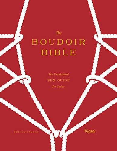 The Boudoir Bible : The Uninhibited Sex Guide for Today
