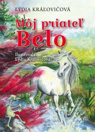 Môj priateľ Belo - Lýdia Kráľovičová,Lýdia Kráľovičová