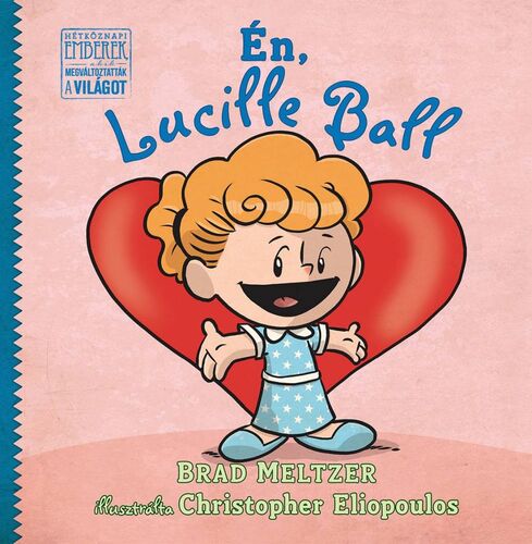 Én, Lucille Ball - Brad Meltzer