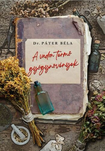 Kniha A vadon termő gyógynövények - Dr. Béla Páter