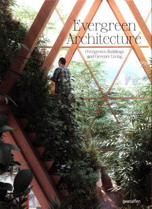Evergreen Architecture : Overgrown Buldings and Greener Living