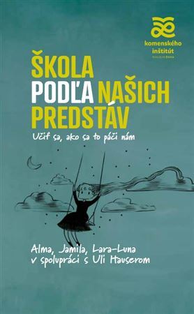 Škola podľa našich predstáv - Alma de Zárateová,Jamila Tresselová,Lara-Luna Ehrenschne