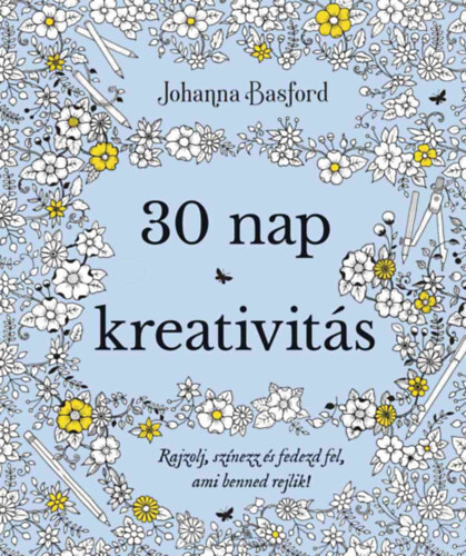Kniha 30 nap kreativitás - Rajzolj, színezz, és fedezd fel, ami benned rejlik! - Johanna Basford