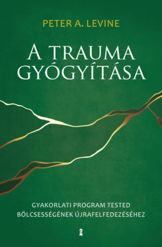Kniha A trauma gyógyítása - Gyakorlati program tested bölcsességének újrafelfedezéséhez - Peter A. Levine