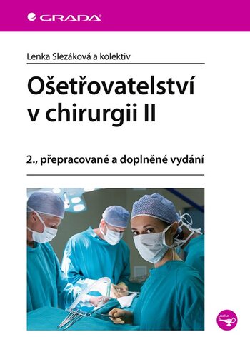 Ošetřovatelství v chirurgii II, 2., přepracované a doplněné vydání - Lenka Slezáková,Kolektív autorov