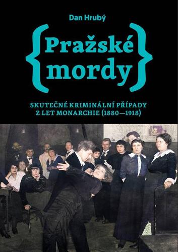 Kniha Pražské mordy - Skutečné kriminální případy z let monarchie (1880-1918)