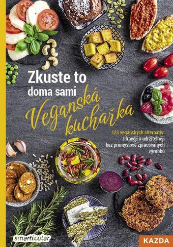 Kniha Zkuste to doma sami: Veganská kuchařka - 123 veganských alternativ: zdravěji a udržitelněji bez průmyslově zpracovaných výrobků