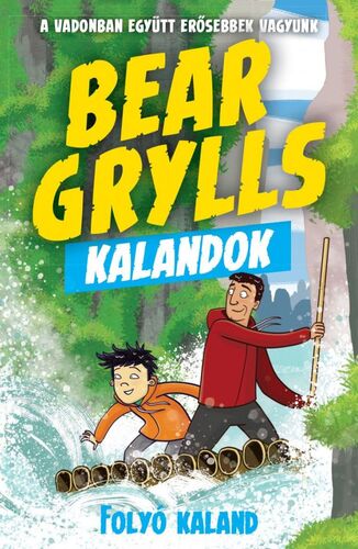 Kniha Bear Grylls Kalandok: Folyó Kaland - Bear Grylls,Barnabás Benyák